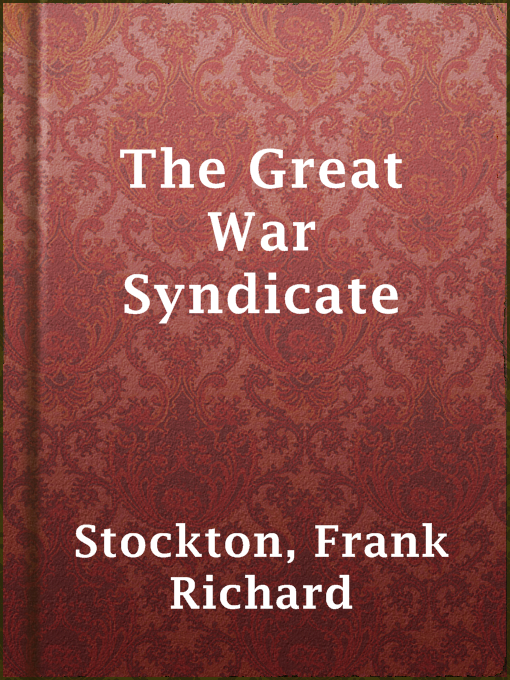Title details for The Great War Syndicate by Frank Richard Stockton - Wait list